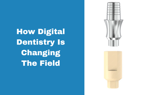How Digital Dentistry Is Changing The Field Feature Image