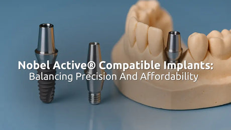 Nobel Active® Compatible Implants: Balancing Precision and Affordability