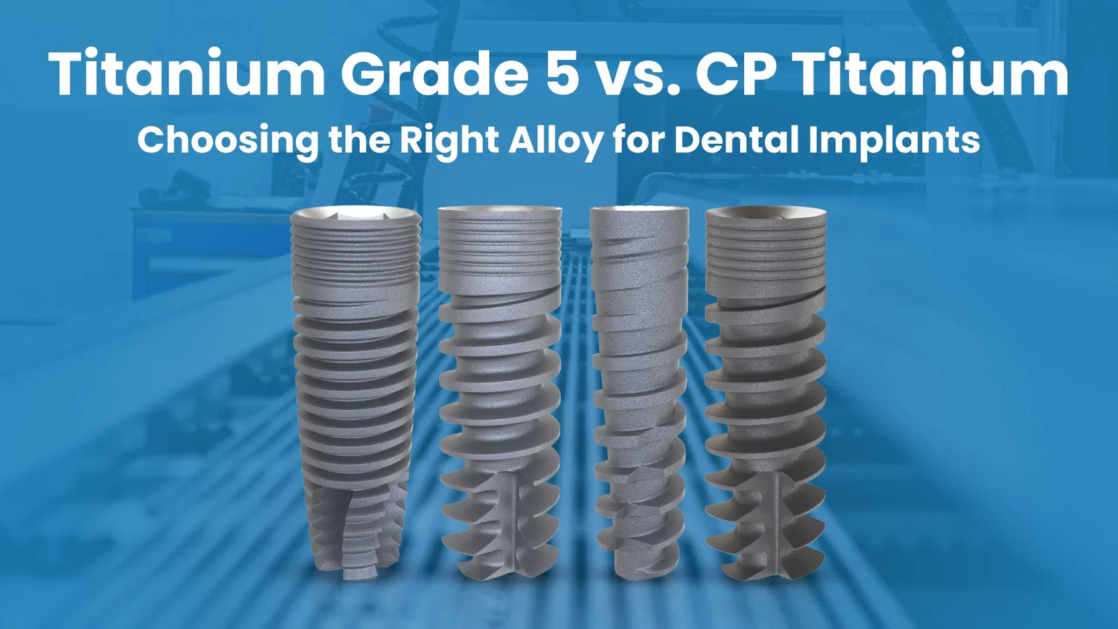 Titanium Grade 5 vs. CP Titanium: Choosing the Right Alloy for Implants